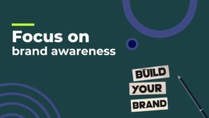 focus on brand awareness